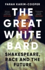 The Great White Bard : How to Love Shakespeare While Talking About Race - Book