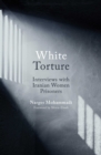 White Torture : Interviews with Iranian Women Prisoners - WINNER OF THE NOBEL PEACE PRIZE 2023 - eBook