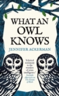 What an Owl Knows : The New Science of the World’s Most Enigmatic Birds - Book