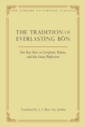 The Tradition of Everlasting Bon : Five Key Texts on Scripture, Tantra, and the Great Perfection - Book