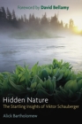 Hidden Nature : The Startling Insights of Viktor Schauberger - Book