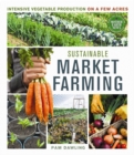 Sustainable Market Farming : Intensive Vegetable Production on a Few Acres - Book