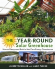 The Year-Round Solar Greenhouse : How to Design and Build a Net-Zero Energy Greenhouse - Book
