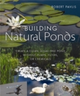 Building Natural Ponds : Create a Clean, Algae-free Pond without Pumps, Filters, or Chemicals - Book