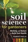 Soil Science for Gardeners : Working with Nature to Build Soil Health - Book