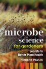 Microbe Science for Gardeners : Secrets to Better Plant Health - Book