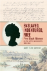 Enslaved, Indentured, Free : Five Black Women on the Upper Mississippi, 1800-1850 - eBook