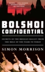 Bolshoi Confidential : Secrets of the Russian Ballet from the Rule of the Tsars to Today - eBook