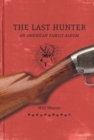 The Last Hunter : An American Family Album - eBook