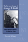 Mormon Passage of George D. Watt : First British Convert, Scribe for Zion - eBook