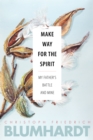 Make Way for the Spirit : My father's battle and mine - eBook