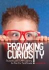 Provoking Curiosity : Student-Led STEAM Learning for Pre-K to Third Grade - eBook