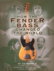 How the Fender Bass Changed the World - Book