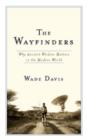 The Wayfinders : Why Ancient Wisdom Matters in the Modern World - eBook