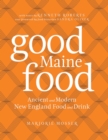 Good Maine Food : Ancient and Modern New England Food & Drink - eBook