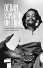 Dedan Kimathi on Trial : Colonial Justice and Popular Memory in Kenya’s Mau Mau Rebellion - eBook