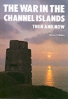 The War in the Channel Islands : Then and Now - Book