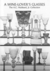 A Wine Lover's Glasses : The A.C.Hubbard Collection of Antique English Drinking-glasses and Bottles - Book