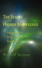 The Stages of Higher Knowledge : Imagination, Inspiration, Intuition - Book