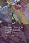 Situated Practices in Architecture and Politics - Book