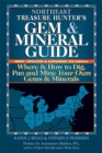 Northeast Treasure Hunter's Gem & Mineral Guide (5th Edition) : Where and How to Dig, Pan and Mine Your Own Gems and Minerals - eBook