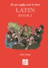 So you really want to learn Latin Book 1 - Book