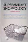 Shoppology : The Science of Supermarket Shopping & Strategy to Spend Less and Get More - eBook