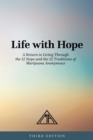 Life With Hope : A Return to Living Through the 12 Steps and the 12 Traditions of Marijuana Anonymous - Book