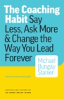 Coaching Habit: Say Less, Ask More & Change the Way You Lead Forever - eBook