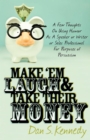 Make 'Em Laugh & Take Their Money : A Few Thoughts On Using Humor As  A Speaker or Writer or Sales Professional For Purposes of Persuasion - eBook