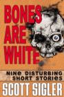 Bones Are White : Nine Disturbing Short Stories - eBook