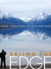 Skiing the Edge : Humor, Humiliation, Holiness, and Heart - eBook