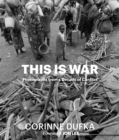 This is War : A Decade of Conflict: Photographs - Book