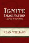 Ignite Imagination : Sparking Your Creativity - eBook