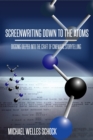 Screenwriting Down to the Atoms: Digging Deeper into the Craft of Cinematic Storytelling - eBook