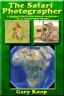 Safari Photographer: A Practical Guide For The Amateur Photographer On An African Safari Vacation - eBook