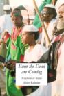 Even The Dead Are Coming : A Memoir of Sudan - eBook