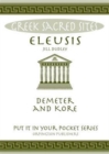 Eleusis : Demeter and Kore. All You Need to Know About This Sacred Site, its Myths, Legends and its Gods - Book