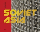 Soviet Asia : Soviet Modernist Architecture in Central Asia - Book
