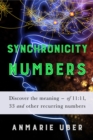 Synchronicity Numbers: Discover the meaning of 11 : 11, 33 and other recurring numbers - eBook