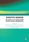 Disruptive Urbanism : Implications of the ‘Sharing Economy’ for Cities, Regions, and Urban Policy - eBook