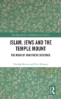 Islam, Jews and the Temple Mount : The Rock of Our/Their Existence - eBook