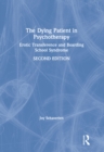 The Dying Patient in Psychotherapy : Erotic Transference and Boarding School Syndrome - eBook