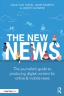 The New News : The Journalist's Guide to Producing Digital Content for Online & Mobile News - eBook