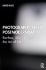 Photography after Postmodernism : Barthes, Stieglitz and the Art of Memory - eBook