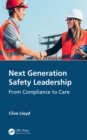 Next Generation Safety Leadership : From Compliance to Care - eBook