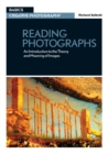 Reading Photographs : An Introduction to the Theory and Meaning of Images - eBook