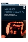 Making Photographs : Planning, Developing and Creating Original Photography - eBook