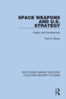 Space Weapons and U.S. Strategy : Origins and Development - eBook