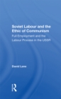 Soviet Labour And The Ethic Of Communism : Full Employment And The Labour Process In The Ussr - eBook